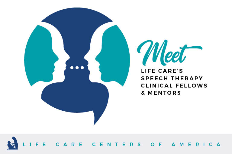 Meet Life Care's Speech Therapy Clinical Fellows & Mentors